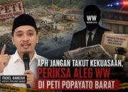 APH Jangan Takut Kekuasaan, Periksa Aleg WW di PETI Popayato Barat