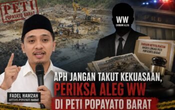 APH Jangan Takut Kekuasaan, Periksa Aleg WW di PETI Popayato Barat